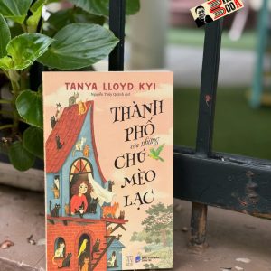 THÀNH PHỐ CỦA NHỮNG CHÚ MÈO LẠC - Tanya Lloyd Kyi - Nguyễn Thúy Quỳnh dịch - Đông Tây