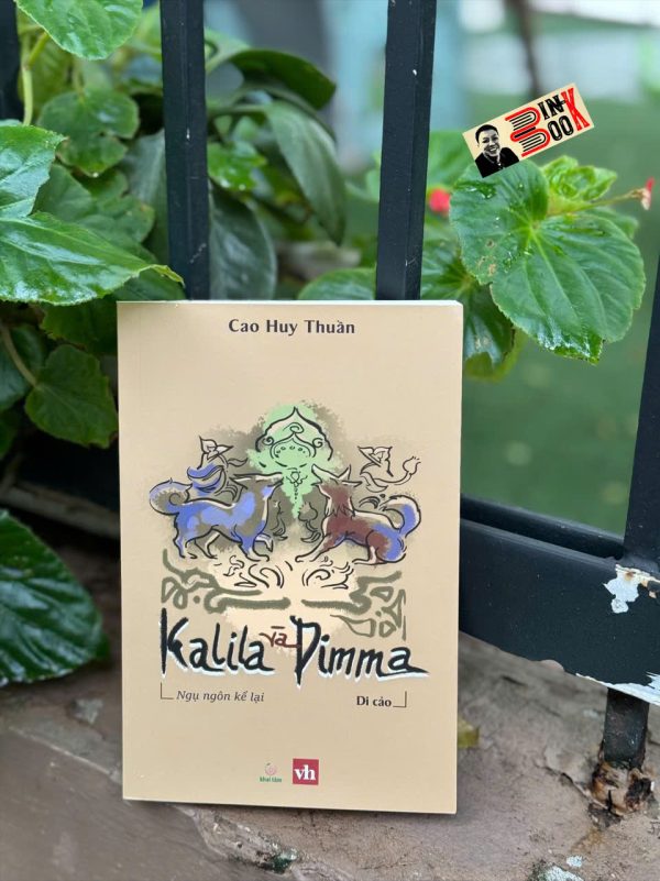 KALILA VÀ DIMMA - NGỤ NGÔN KỂ LẠI (DI CẢO) – Cao Huy Thuần – Khai Tâm