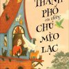 THÀNH PHỐ CỦA NHỮNG CHÚ MÈO LẠC - Tanya Lloyd Kyi - Nguyễn Thúy Quỳnh dịch - Đông Tây