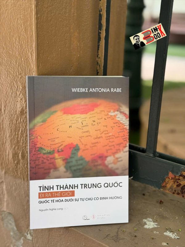 TỈNH THÀNH TRUNG QUỐC ĐI RA THẾ GIỚI – Quốc tế hóa dưới sự tự chủ có định hướng” - Wiebke Antonia Rabe - Nguyễn Nghĩa Long dịch – Book Hunter