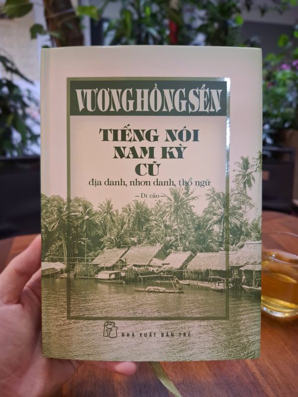 (Bìa cứng) TIẾNG NÓI NAM KỲ CŨ - Địa danh, nhơn danh, thổ ngữ – Vương Hồng Sến – NXB Trẻ