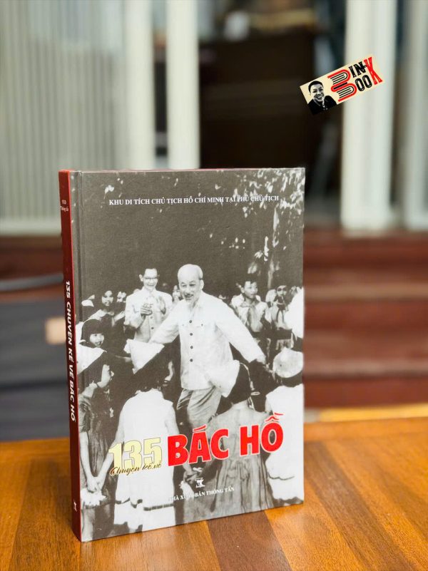 (Bìa cứng) 135 CHUYỆN KỂ VỀ BÁC HỒ – Khu di tích Chủ tịch Hồ Chí Minh tại Phủ Chủ tịch – NXB Thông Tấn