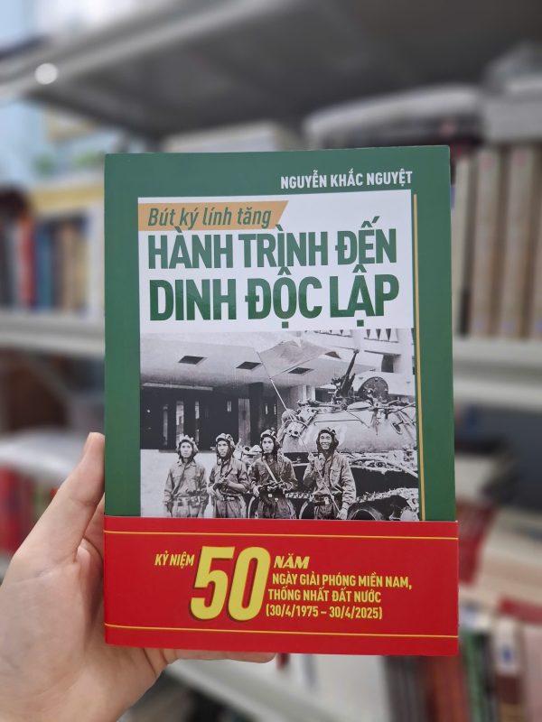 BÚT KÝ LÍNH TĂNG - HÀNH TRÌNH ĐẾN DINH ĐỘC LẬP - Nguyễn Khắc Nguyệt – Nxb Trẻ