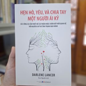 HẸN HÒ, YÊU VÀ CHIA TAY MỘT NGƯỜI ÁI KỶ – Darlene Lancer – Rose Nguyễn dịch – Đông A – NXB Dân Trí