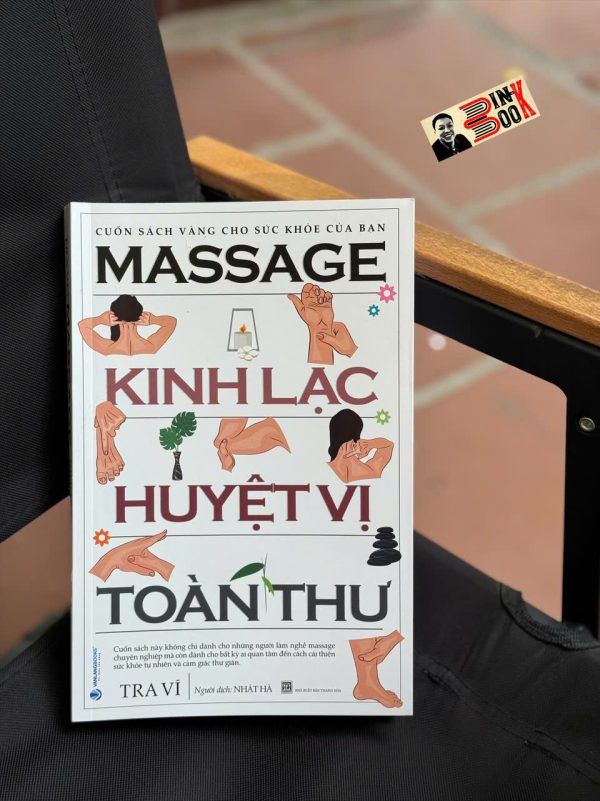 MASSAGE KINH LẠC HUYỆT VỊ TOÀN THƯ (Tái Bản) – Tra Vĩ Nhật Hà dịch - Vanlangbooks