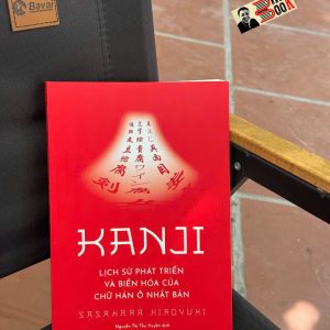 KANJI - Lịch sử phát triển và biến hóa của chữ Hán ở Nhật Bản – Hiroyuki Sasahara – Nguyễn Thị Thu Huyền dịch – Omega Plus – NXB Dân Trí