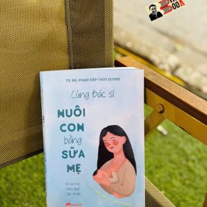 CÙNG BÁC SĨ NUÔI CON BẰNG SỮA MẸ – TS. BS. Phạm Diệp Thùy Dương – NXB Phụ nữ Việt Nam