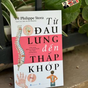 TỪ ĐAU LƯNG ĐẾN THẤP KHỚP – Dr Philippe Stora – Bác Sĩ Lan Phương dịch – VanLangBooks – NXB Thanh Hóa