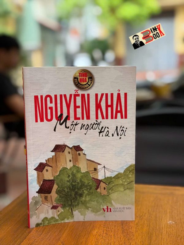MỘT NGƯỜI HÀ NỘI - Nguyễn Khải – Nxb Văn Học