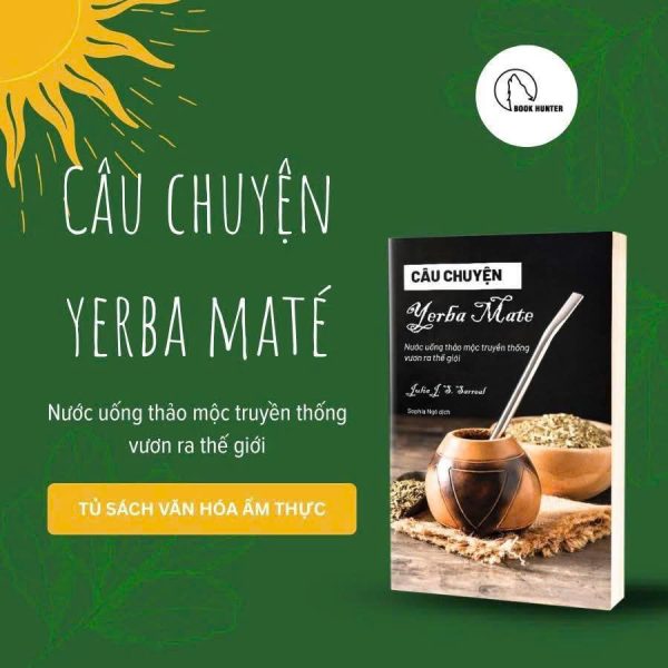 CÂU CHUYỆN YERBA MATÉ - Nước uống truyền thống vươn ra thế giới - Julia J. S. Sarreal - Sophia Ngo dịch – Book Hunter