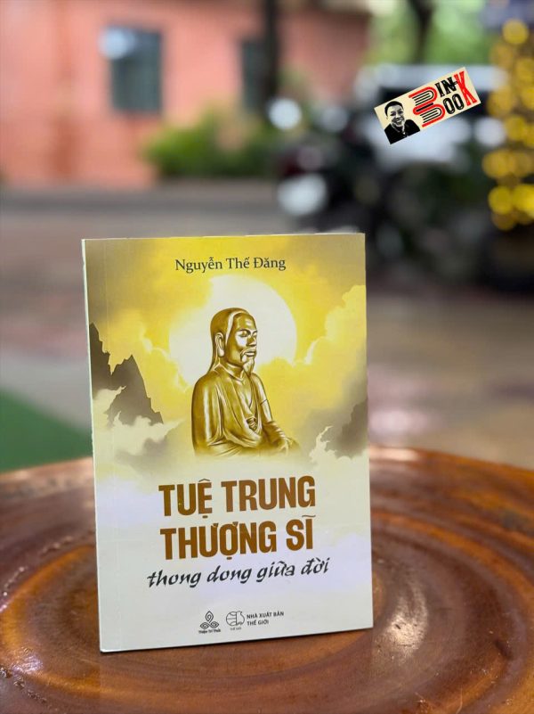 TUỆ TRUNG THƯỢNG SĨ – Nguyễn Thế Đăng – Thiện Tri Thức – NXB Thế Giới