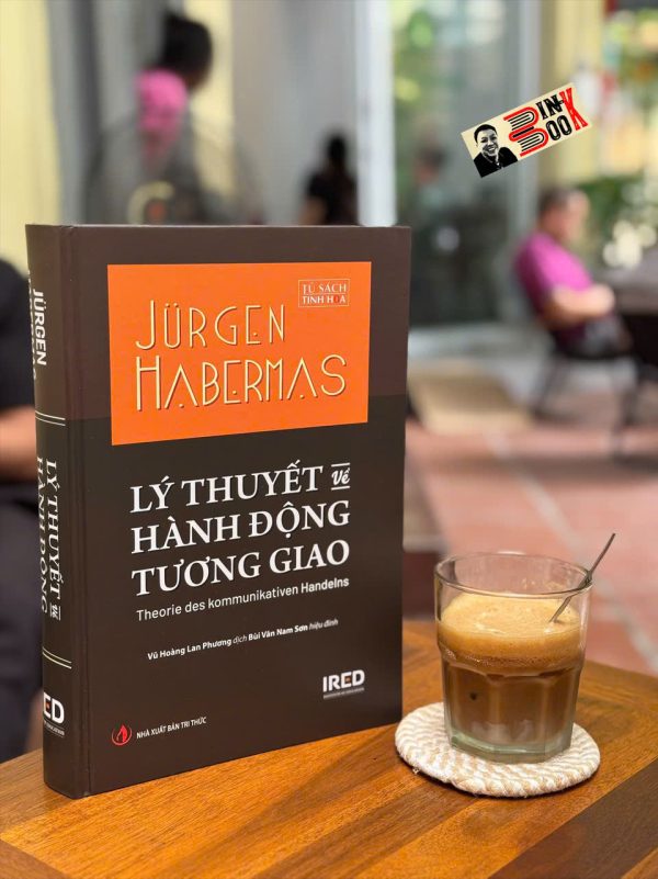 (Bìa cứng) LÝ THUYẾT VỀ HÀNH ĐỘNG TƯƠNG GIAO – Jürgen Habermas – Vũ Hoàng Lan Phương dịch – IRED Books – NXB Tri Thức