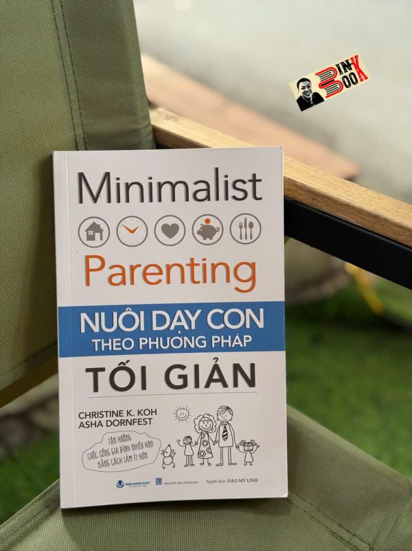 NUÔI DẠY CON THEO PHƯƠNG PHÁP TỐI GIẢN - Christine K.Koh Asha Dornfest – Đào Mỹ Linh dịch – Vanlangbooks - NXB Thanh Hóa