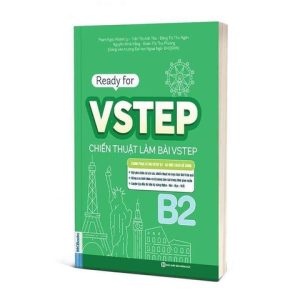 READY FOR VSTEP B2- CHIẾN THUẬT LÀM BÀI VSTEP ĐẠT ĐIỂM CAO – Giảng viên trường Đại học Ngoại Ngữ-ĐHQGHN – Bizbooks - NXB Hồng Đức