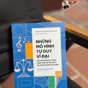NHỮNG MÔ HÌNH TƯ DUY VĨ ĐẠI 4 - HIỂU ĐƠN GIẢN KINH TẾ HỌC, NGHỆ THUẬT ĐỂ GIẢI QUYẾT MỌI VẤN ĐỀ TRONG CUỘC SỐNG – Nhiều tác giả – Brian Nguyễn dịch – Ymate