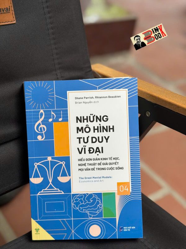 NHỮNG MÔ HÌNH TƯ DUY VĨ ĐẠI 4 - HIỂU ĐƠN GIẢN KINH TẾ HỌC, NGHỆ THUẬT ĐỂ GIẢI QUYẾT MỌI VẤN ĐỀ TRONG CUỘC SỐNG – Nhiều tác giả – Brian Nguyễn dịch – Ymate