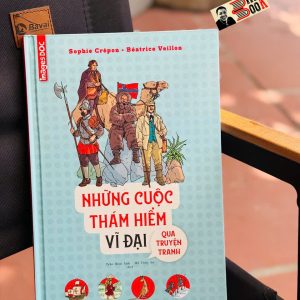 NHỮNG CUỘC THÁM HIỂM VĨ ĐẠI QUA TRUYỆN TRANH – Nhiều tác giả – Nhiều dịch giả - Nhã Nam