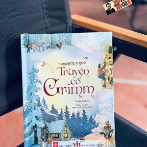 (ILLUSTRATED CLASSICS) TRUYỆN CỔ GRIMM – Nhiều tác giả - Matryoshkha dịch – Đinh Tị Books