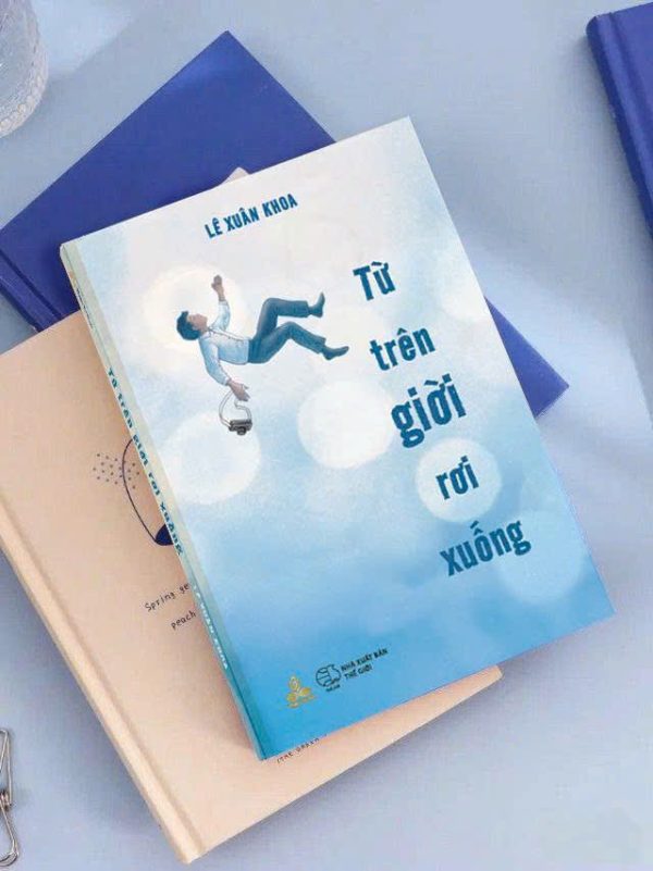 TỪ TRÊN TRỜI RƠI XUỐNG – Lê Xuân Khoa - Thiện Tri Thức – NXB Thế Giới