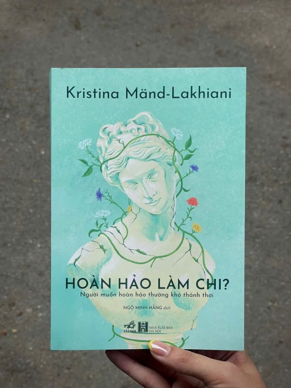 HOÀN HẢO LÀM CHI – Kristina Mand-Lakhiani – Ngô Minh Hằng dịch – Nhã Nam