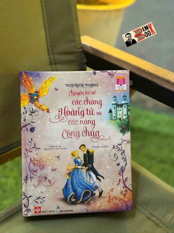 (ILLUSTRATED CLASSICS) CHUYỆN KỂ VỀ CÁC CHÀNG HOÀNG TỬ VÀ CÁC NÀNG CÔNG CHÚA – Nhiều tác giả - Thùy Dương dịch – Đinh Tị Books