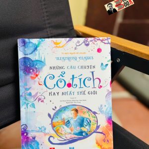(Bìa cứng in màu) IILUSTRATED CLASSICS – NHỮNG CÂU CHUYỆN CỔ TÍCH HAY NHẤT THẾ GIỚI – Thu Trang dịch – Đinh Tị Books – NXB Hà Nội