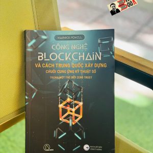 CÔNG NGHỆ BLOCKCHAIN VÀ CÁCH TRUNG QUỐC XÂY DỰNG CHUỖI CUNG ỨNG KỸ THUẬT SỐ TRONG MỘT THẾ GIỚI ZERO TRUST – Warwick Powell –  Lyceum - NXB Công Thương
