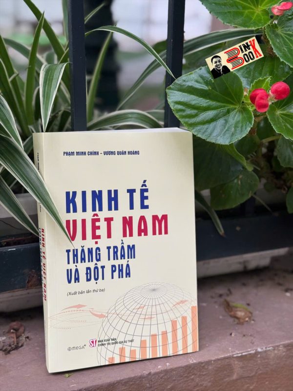 KINH TẾ VIỆT NAM THĂNG TRẦM VÀ ĐỘT PHÁ - Phạm Minh Chính, Vương Quân Hoàng - NXB Chính Trị Quốc Gia Sự Thật