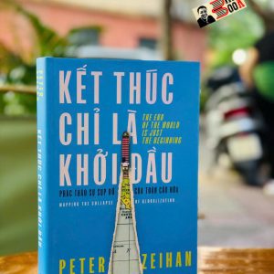 (Bìa cứng) KẾT THÚC CHỈ LÀ KHỞI ĐẦU - Peter Zeihan - Hà Hường dịch -  Nhã Nam