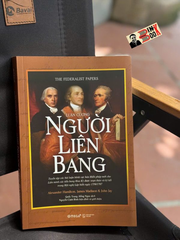 LUẬN CƯƠNG NGƯỜI LIÊN BANG - Alexander Hamilton, James Madison, John Jay - Quốc Trung, Hồng Ngọc dịch - Omega Plus