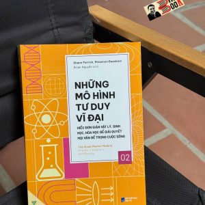 NHỮNG MÔ HÌNH TƯ DUY VĨ ĐẠI 2 - HIỂU ĐƠN GIẢN VẬT LÝ, SINH HỌC, HÓA HỌC ĐỂ GIẢI QUYẾT MỌI VẤN ĐỀ TRONG CUỘC SỐNG - Shane Parrish, Rhiannon Beaubien - Brian Nguyễn dịch - Ymate