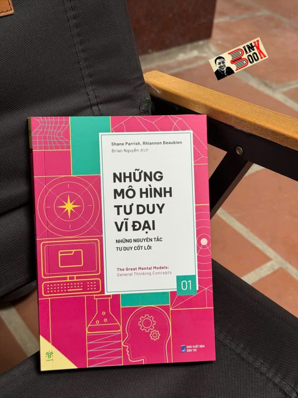 NHỮNG MÔ HÌNH TƯ DUY VĨ ĐẠI 1 - NHỮNG NGUYÊN TẮC TƯ DUY CỐT LÕI - Shane Parrish, Rhiannon Beaubien - Brian Nguyễn dịch - Ymate