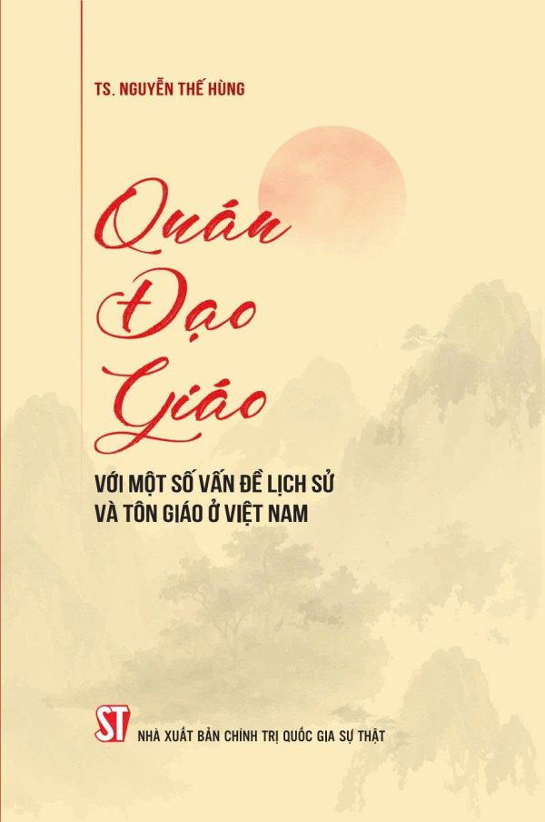 QUÁN ĐẠO GIÁO VỚI MỘT SỐ VẤN ĐỀ LỊCH SỬ VÀ TÔN GIÁO Ở VIỆT NAM - TS. Nguyễn Thế Hùng - NXB Chính trị Quốc gia Sự Thật