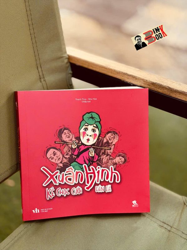 (Bìa mềm in màu) XUÂN HINH - KẺ CHỌC CƯỜI DÂN DÃ - Thanh Thủy, Như Hoa chấp bút - THBooks