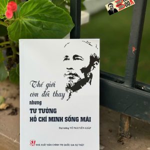 (Tác phẩm từ Đại tướng Võ Nguyễn Giáp – Bản in 2024) THẾ GIỚI CÒN ĐỔI THAY, NHƯNG TƯ TƯỞNG HỒ CHÍ MINH SỐNG MÃI – Võ Nguyên Giáp – NXB Chính Trị Quốc Gia Sự Thật