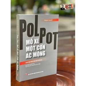 POL POT: MỔ XẺ MỘT CƠN ÁC MỘNG (Sách tham khảo, xuất bản lần thứ 2) - Philip Short - NXB Chính trị Quốc gia Sự thật