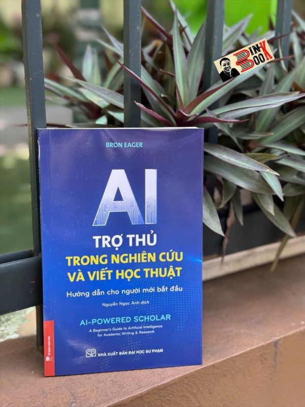 AI - TRỢ THỦ TRONG NGHIÊN CỨU VÀ VIẾT HỌC THUẬT – Bron Eager – Nguyễn Ngọc Anh dịch - NXB Đại Học Sư Phạm