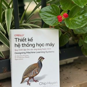 THIẾT KẾ HỆ THỐNG HỌC MÁY - Quy Trình Lặp Cho Các Ứng Dụng Hoàn Chỉnh - Chip Huyen - Đỗ Hữu Thiệu, Nguyễn Sỹ Khánh dịch - Nhã Nam