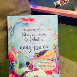 (Bìa cứng in màu) IILUSTRATED CLASSICS – NHỮNG CÂU CHUYỆN HAY NHẤT VỀ CÁC NÀNG TIÊN CÁ – Nhiều tác giả – Linh Chi dịch – Đinh Tị Books – NXB Văn Học