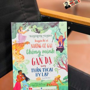 (Bìa cứng in màu) IILUSTRATED CLASSICS – TRUYỆN KỂ VỀ NHỮNG CÔ GÁI THÔNG MINH VÀ GAN DẠ TRONG THẦN THOẠI HY LẠP – Nhiều tác giả – Minh Trang dịch – Đinh Tị Books – NXB Hà Nội