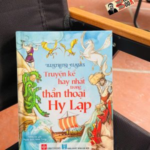 (Bìa cứng in màu) IILUSTRATED CLASSICS – TRUYỆN KỂ HAY NHẤT TRONG THẦN THOẠI HY LẠP – Minh Trang dịch – Đinh Tị Books – NXB Hà Nội
