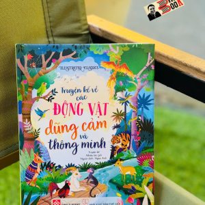 (Bìa cứng in màu) IILUSTRATED CLASSICS – TRUYỆN KỂ VỀ CÁC ĐỘNG VẬT DŨNG CẢM VÀ THÔNG MINH – Ngọc Anh dịch – Đinh Tị Books – NXB Thế Giới