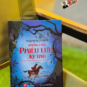 (Bìa cứng in màu) IILUSTRATED CLASSICS – NHỮNG CUỘC PHIÊU LƯU KỲ THÚ - Robin Hood, Gulliver Du Ký, Moonfleet – Nhiều tác giả – Ngọc Anh dịch – Đinh Tị Books – NXB Văn Học