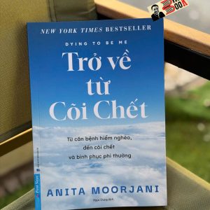 TRỞ VỀ TỪ CÕI CHẾT – Anita Moorjani – Ngọc Dung dịch – First news – NXB Dân Trí