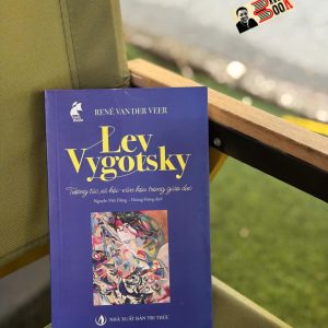 LEV VYGOTSKY TƯƠNG TÁC XÃ HỘI-VĂN HÓA TRONG GIÁO DỤC – René van der Veer – Nguyễn Viết Dũng & Hoàng Hưng dịch - NXB Tri Thức