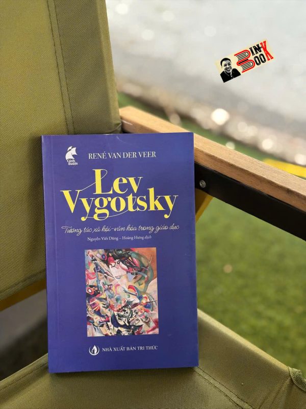 LEV VYGOTSKY TƯƠNG TÁC XÃ HỘI-VĂN HÓA TRONG GIÁO DỤC – René van der Veer – Nguyễn Viết Dũng & Hoàng Hưng dịch - NXB Tri Thức