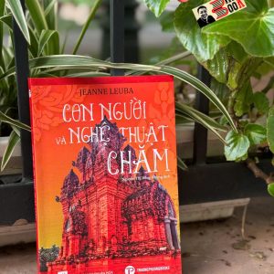 CON NGƯỜI VÀ NGHỆ THUẬT CHĂM – Jeanne Leuba – Trường Phương Books - NXB Thuận Hóa