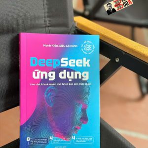 DEEPSEEK ỨNG DỤNG - LÀM CHỦ AI MÃ NGUỒN MỞ, TỪ CƠ BẢN ĐẾN THỰC CHIẾN - Mạnh Kiện & Diêu Lộ Hành – Alphabooks – NXB Công Thương