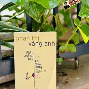 NHÂN TRƯỜNG HỢP CHỊ THỎ BÔNG VÀ CÁC BÀI VIẾT KHÁC - Phan Thị Vàng Anh – NXB Trẻ