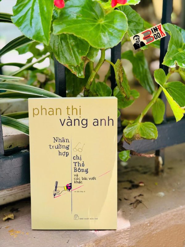NHÂN TRƯỜNG HỢP CHỊ THỎ BÔNG VÀ CÁC BÀI VIẾT KHÁC - Phan Thị Vàng Anh – NXB Trẻ